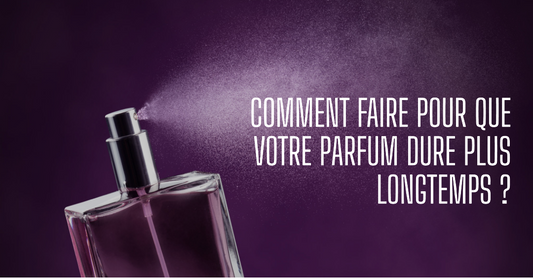 comment faire pour que votre parfum dure plus longtemps
